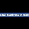 say_how_do_i_block_you_in_real_life