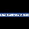 how_do_i_block_you_in_real_life