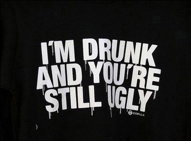 say.drunk.ugly